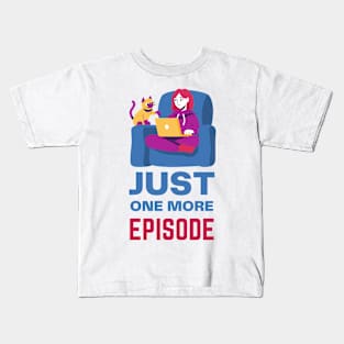 Just one more episode Kids T-Shirt